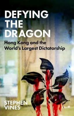 Vzepřít se drakovi: Hongkong a největší diktatura na světě - Defying the Dragon: Hong Kong and the World's Largest Dictatorship