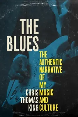The Blues (Blues): Autentické vyprávění o mé hudbě a kultuře - The Blues: The Authentic Narrative of My Music and Culture