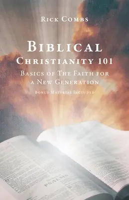Biblické křesťanství 101: Základy víry pro novou generaci - Biblical Christianity 101: Basics of The Faith for a New Generation