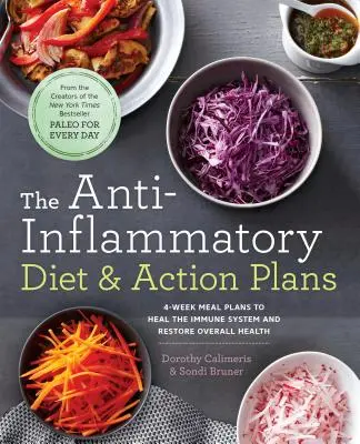 Protizánětlivá dieta a akční plány: Čtyřtýdenní jídelníčky pro ozdravení imunitního systému a obnovení celkového zdraví - The Anti-Inflammatory Diet & Action Plans: 4-Week Meal Plans to Heal the Immune System and Restore Overall Health