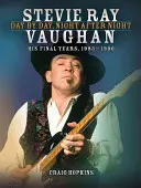 Stevie Ray Vaughan: Den za dnem, noc za nocí: Jeho poslední léta, 1983-1990 - Stevie Ray Vaughan: Day by Day, Night After Night: His Final Years, 1983-1990