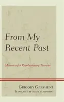 Z mé nedávné minulosti: Paměti revolučního teroristy: Vzpomínky z nedávné minulosti. - From My Recent Past: Memoirs of a Revolutionary Terrorist