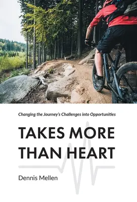 Chce to víc než srdce: Je to víc než síla: měnit výzvy na cestě v příležitosti - Takes More Than Heart: Changing the Journey's Challenges into Opportunities