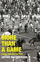 Více než hra - Život se starou firmou - More Than A Game - Living with the Old Firm