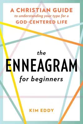 Enneagram pro začátečníky: Křesťanský průvodce pro pochopení svého typu pro život zaměřený na Boha. - The Enneagram for Beginners: A Christian Guide to Understanding Your Type for a God-Centered Life
