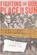 Boj o naše místo na slunci; Malcolm X a radikalizace černošského studentského hnutí 1960-1973 - Fighting for Our Place in the Sun; Malcolm X and the Radicalization of the Black Student Movement 1960-1973