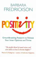 Pozitivita - převratný výzkum, který vám pomůže uvolnit vnitřního optimistu a prosperovat - Positivity - Groundbreaking Research to Release Your Inner Optimist and Thrive