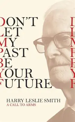 Nenech mou minulost být tvou budoucností: A Call to Arms - Don't Let My Past Be Your Future: A Call to Arms