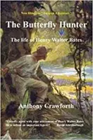 Lovec motýlů: Život Henryho Waltera Batese - Butterfly Hunter: The Life of Henry Walter Bates