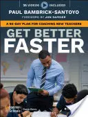 Zlepšete se rychleji: A 90-Day Plan for Coaching New Teachers (90denní plán pro koučování začínajících učitelů) - Get Better Faster: A 90-Day Plan for Coaching New Teachers