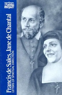 František Saleský, Jane de Chantal: Chantalová: Dopisy duchovního vedení - Francis de Sales, Jane de Chantal: Letters of Spiritual Direction