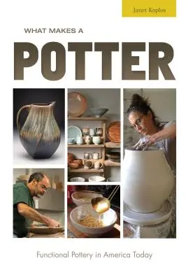 Co dělá hrnčíře: Funkční keramika v dnešní Americe - What Makes a Potter: Functional Pottery in America Today