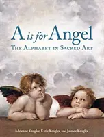 A jako Angel: Abeceda v sakrálním umění - A is for Angel: The Alphabet in Sacred Art