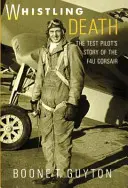 Hvízdající smrt: Příběh zkušebního pilota letounu F4u Corsair - Whistling Death: the Test Pilot's Story of the F4u Corsair
