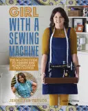 Dívka se šicím strojem: Švadlenka se šicím strojem: Průvodce, jak si vyrobit a upravit vlastní oblečení bez zbytečných starostí - Girl with a Sewing Machine: The No-Fuss Guide to Making and Adapting Your Own Clothes