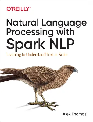Natural Language Processing with Spark Nlp: Učíme se rozumět textu ve velkém měřítku - Natural Language Processing with Spark Nlp: Learning to Understand Text at Scale
