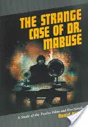 Podivný případ doktora Mabuseho: Studie o dvanácti filmech a pěti románech. - The Strange Case of Dr. Mabuse: A Study of the Twelve Films and Five Novels