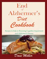 Kuchařka na konci Alzheimerovy choroby: Recepty, které pomáhají zvrátit kognitivní poruchy a Alzheimerovu chorobu. - End Of Alzheimer Cookbook: Recipes to help in Reversing Cognitive Impairment and Alzheimer's Disease.