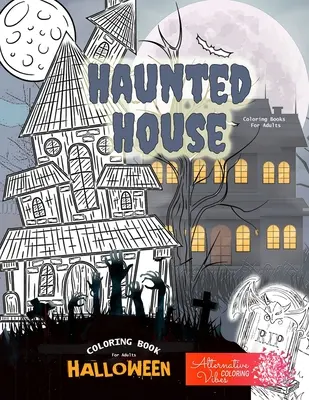 Omalovánky HAUNTED HOUSE pro dospělé - Halloweenské omalovánky pro dospělé: Halloweenské omalovánky strašidelný dům pro dospělé. - HAUNTED HOUSE coloring books for adults - Halloween coloring book for adults: A halloween haunted house coloring book for adults