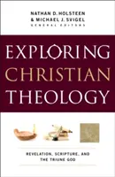 Zkoumání křesťanské teologie, I. díl: Zjevení, Písmo a trojjediný Bůh, svazek 1. - Exploring Christian Theology, Volume I: Revelation, Scripture, and the Triune God