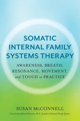 Somatická vnitřní rodinná systémová terapie: Vnímání, dech, rezonance, pohyb a dotek v praxi - Somatic Internal Family Systems Therapy: Awareness, Breath, Resonance, Movement, and Touch in Practice