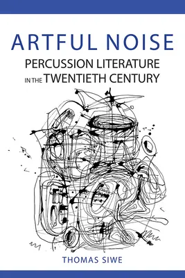 Umělecký hluk: Perkusní literatura dvacátého století (The Percussion Literature in the Twentieth Century) - Artful Noise: Percussion Literature in the Twentieth Century