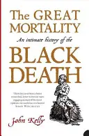 Velká úmrtnost - Intimní historie černé smrti - Great Mortality - An Intimate History of the Black Death