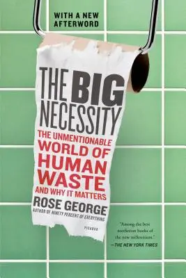 Velká nutnost: Nezmíněný svět lidského odpadu a proč na něm záleží - The Big Necessity: The Unmentionable World of Human Waste and Why It Matters