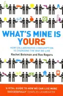 Co je moje, to je tvoje - Jak kolaborativní spotřeba mění způsob našeho života - What's Mine Is Yours - How Collaborative Consumption is Changing the Way We Live