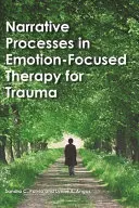 Narativní procesy v terapii traumatu zaměřené na emoce - Narrative Processes in Emotion-Focused Therapy for Trauma