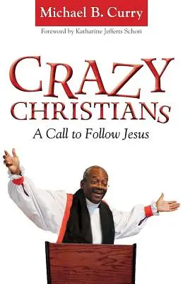 Blázniví křesťané: Výzva k následování Ježíše - Crazy Christians: A Call to Follow Jesus