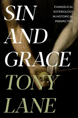 Hřích a milost: Evangelická soteriologie v historické perspektivě - Sin and Grace: Evangelical Soteriology In Historical Perspective
