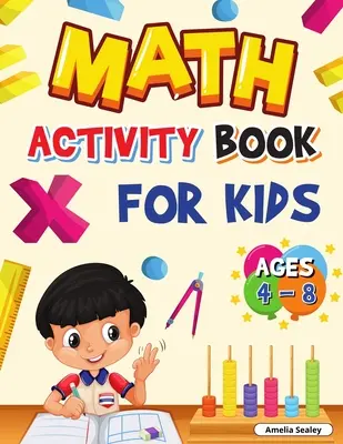 Kniha matematických aktivit pro děti od 4 do 8 let: Pracovní sešit pro mateřskou školu a 1. třídu, zábavný pracovní sešit pro domácí výuku matematiky nebo výuku ve třídě - Math Activity Book for Kids Ages 4-8: Kindergarten and 1st Grade Math Workbook, Fun Kindergarten Math Workbook for Homeschool or Class Use