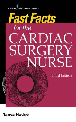 Rychlá fakta pro kardiochirurgickou sestru, třetí vydání: Péče o kardiochirurgické pacienty, třetí vydání, 3. aktualizace - Fast Facts for the Cardiac Surgery Nurse, Third Edition: Caring for Cardiac Surgery Patients