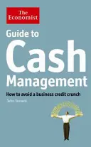 Ekonomický průvodce řízením hotovosti - Jak se vyhnout úvěrové krizi v podnikání - Economist Guide to Cash Management - How to avoid a business credit crunch