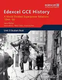 Edexcel GCE History A2 Unit 3 E2 A World Divided: Vztahy velmocí 1944-90 - Edexcel GCE History A2 Unit 3 E2 A World Divided: Superpower Relations 1944-90