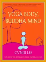 Jógové tělo, buddhovská mysl: Buddha, Buddha, Buddha, Buddha, Buddha, Buddha, Buddha: Kompletní příručka pro fyzickou a duchovní pohodu od zakladatele Om Yoga Center - Yoga Body, Buddha Mind: A Complete Manual for Physical and Spiritual Well-Being from the Founder of the Om Yoga Center
