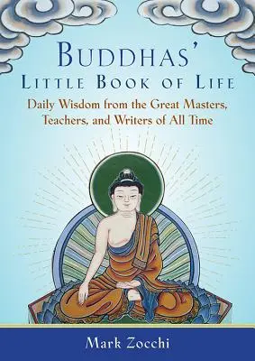 Buddhova malá kniha života: Malá kniha Buddhy: každodenní moudrost od velkých mistrů, učitelů a spisovatelů všech dob - Buddhas' Little Book of Life: Daily Wisdom from the Great Masters, Teachers, and Writers of All Time