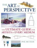 Umění perspektivy: Perspektiva: dokonalý průvodce pro umělce v každém médiu - The Art of Perspective: The Ultimate Guide for Artists in Every Medium