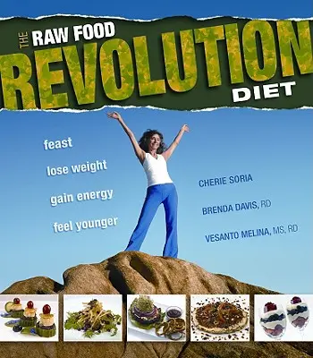 The Raw Food Revolution Diet (Revoluční dieta v syrové stravě): Hody, zhubněte, získejte energii a ciťte se mladší - The Raw Food Revolution Diet: Feast, Lose Weight, Gain Energy, Feel Younger