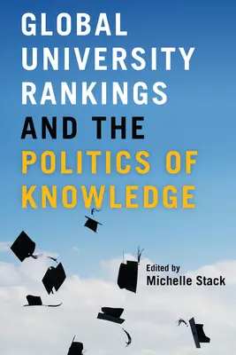 Globální žebříčky univerzit a politika znalostí - Global University Rankings and the Politics of Knowledge