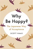 Proč být šťastný? - Japonská cesta přijetí - Why Be Happy? - The Japanese Way of Acceptance