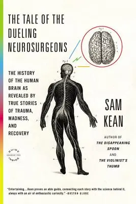Příběh souboje neurochirurgů: Dějiny lidského mozku, jak je odhalují skutečné příběhy o úrazech, šílenství a uzdravení - The Tale of the Dueling Neurosurgeons: The History of the Human Brain as Revealed by True Stories of Trauma, Madness, and Recovery