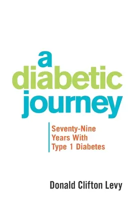 Cesta diabetika: Sedmdesát devět let s diabetem prvního typu - A Diabetic Journey: Seventy-Nine Years with Type 1 Diabetes