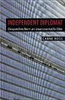Nezávislý diplomat - Depeše z nezodpovědné elity - Independent Diplomat - Despatches From An Unaccountable Elite