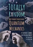 Úplně náhodně: Proč nikdo nerozumí kvantové mechanice (vážný komiks o provázanosti) - Totally Random: Why Nobody Understands Quantum Mechanics (a Serious Comic on Entanglement)