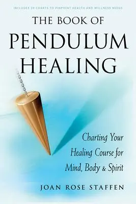 The Book of Pendulum Healing (Kniha o léčení kyvadlem): Kniha: Kyvadlo pro uzdravení mysli, těla a ducha. - The Book of Pendulum Healing: Charting Your Healing Course for Mind, Body, & Spirit