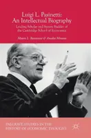 Luigi L. Pasinetti: Pasiniotti: intelektuální biografie: Přední vědec a tvůrce systému cambridgeské ekonomické školy - Luigi L. Pasinetti: An Intellectual Biography: Leading Scholar and System Builder of the Cambridge School of Economics