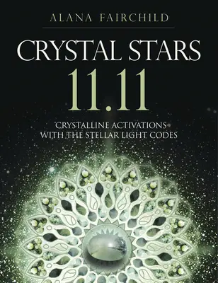 Křišťálové hvězdy 11.11: Krystalické aktivace s hvězdnými světelnými kódy - Crystal Stars 11.11: Crystalline Activations with the Stellar Light Codes
