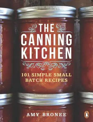 Kuchyně na zavařování: 101 jednoduchých receptů pro malé šarže - The Canning Kitchen: 101 Simple Small Batch Recipes